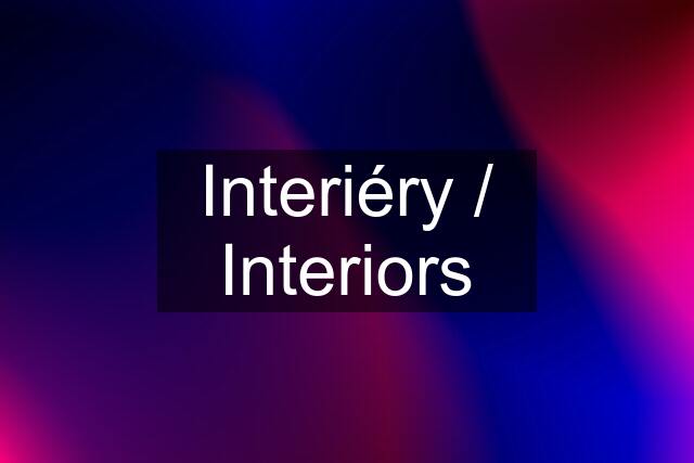 Interiéry / Interiors