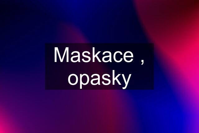 Maskace , opasky