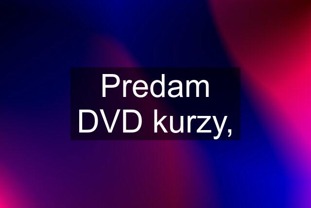 Predam DVD kurzy,