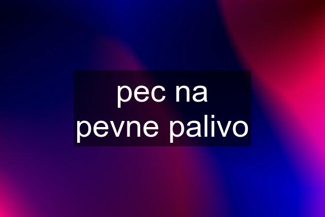 pec na pevne palivo