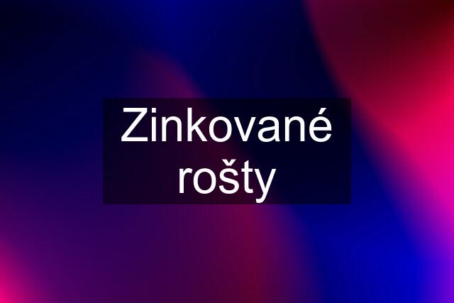 Zinkované rošty