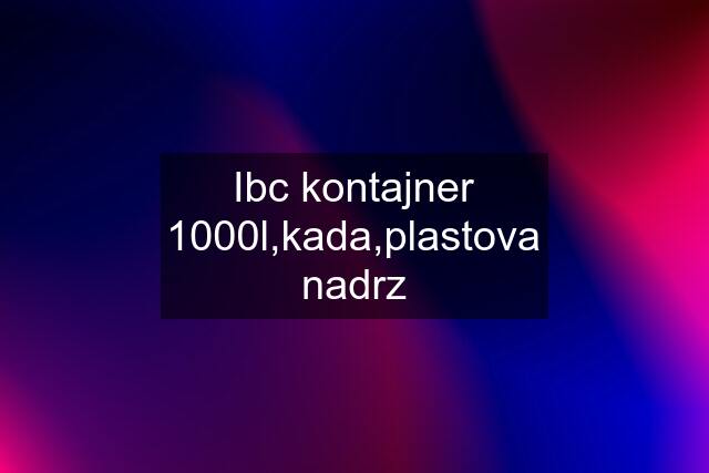 Ibc kontajner 1000l,kada,plastova nadrz