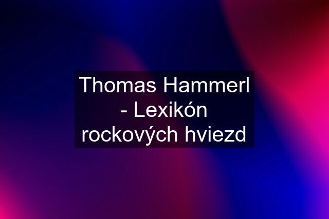 Thomas Hammerl - Lexikón rockových hviezd