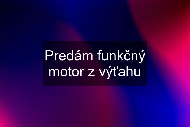 Predám funkčný motor z výťahu