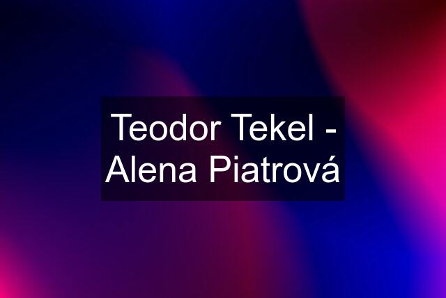 Teodor Tekel - Alena Piatrová