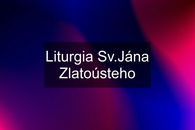 Liturgia Sv.Jána Zlatoústeho