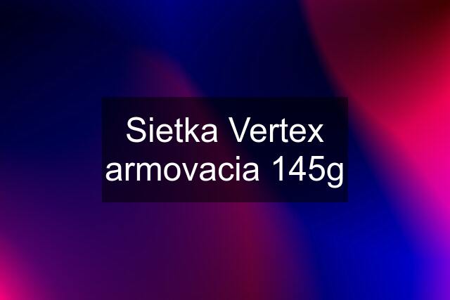 Sietka Vertex armovacia 145g