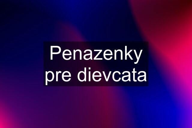 Penazenky pre dievcata