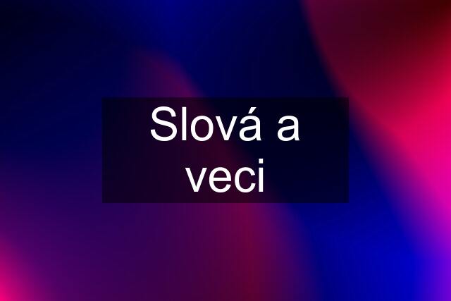 Slová a veci