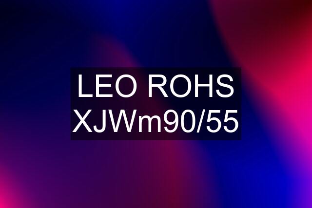 LEO ROHS XJWm90/55