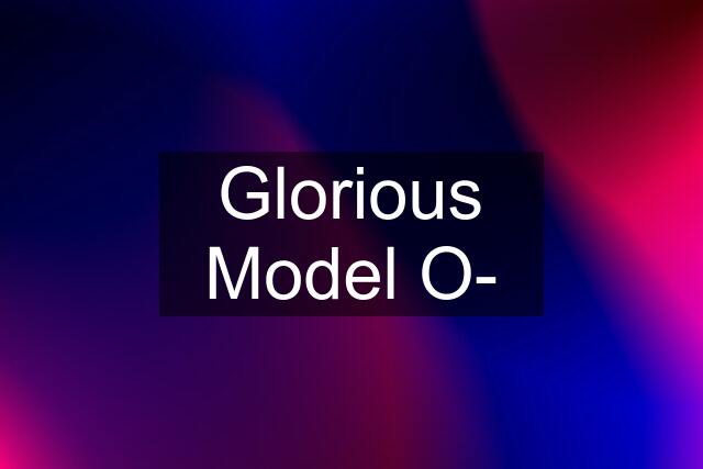 Glorious Model O-