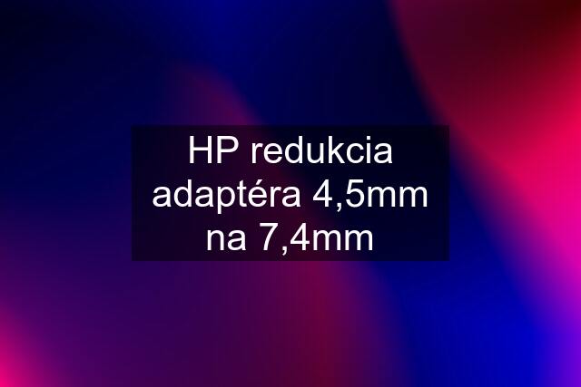 HP redukcia adaptéra 4,5mm na 7,4mm