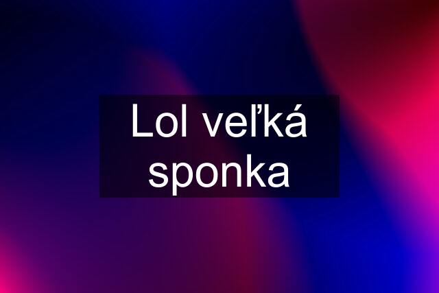 Lol veľká sponka