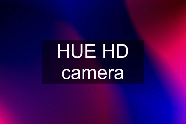 HUE HD camera