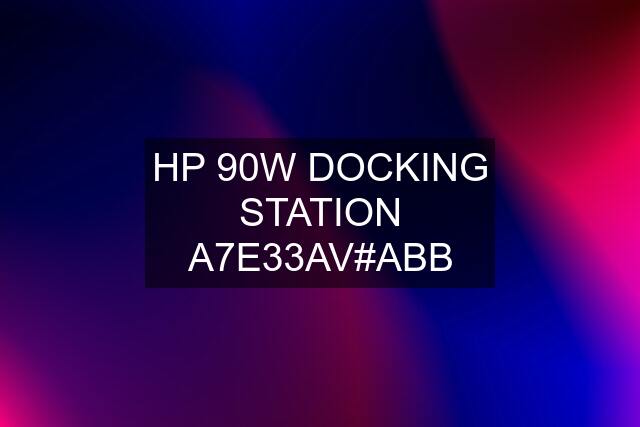 HP 90W DOCKING STATION A7E33AV#ABB