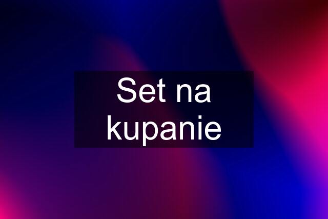 Set na kupanie