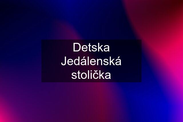 Detska Jedálenská stolička