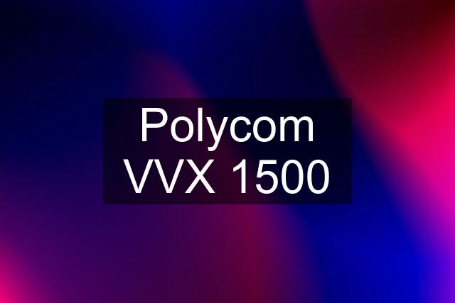 Polycom VVX 1500