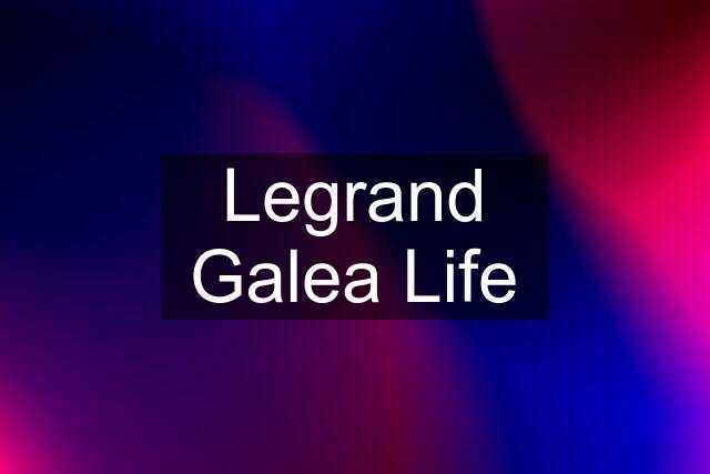 Legrand Galea Life