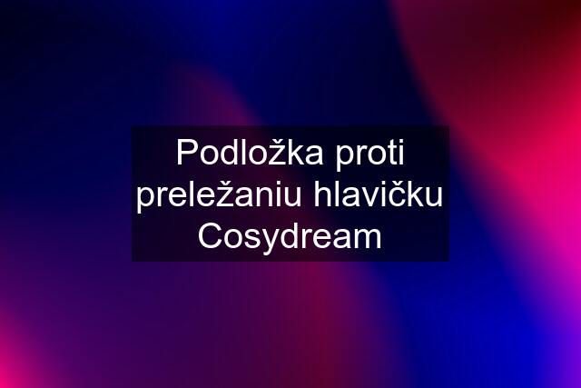 Podložka proti preležaniu hlavičku Cosydream