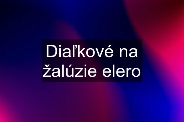 Diaľkové na žalúzie elero