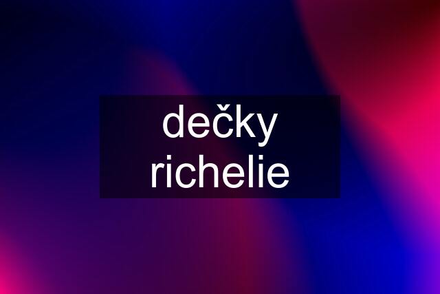 dečky richelie