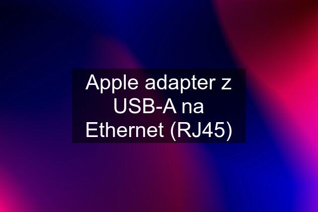 Apple adapter z USB-A na Ethernet (RJ45)