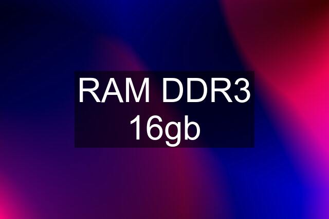 RAM DDR3 16gb