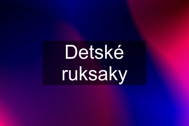 Detské ruksaky