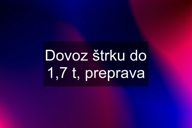 Dovoz štrku do 1,7 t, preprava