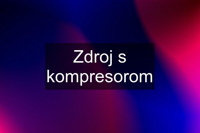 Zdroj s kompresorom