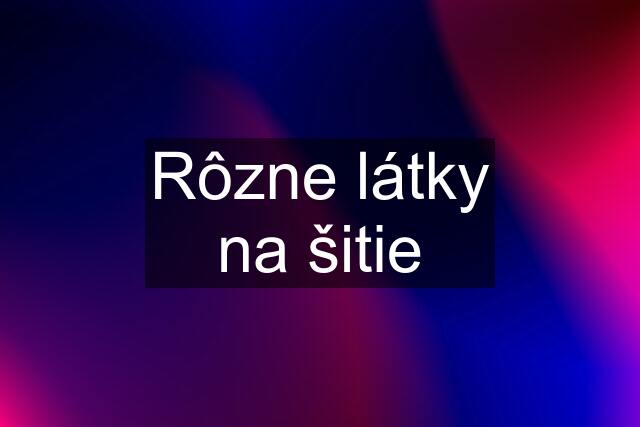 Rôzne látky na šitie