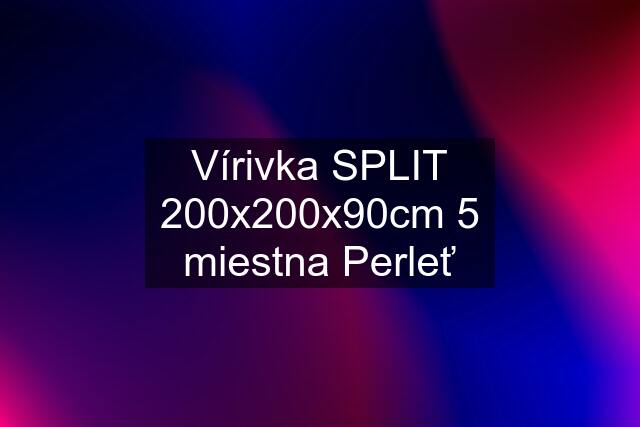 Vírivka SPLIT 200x200x90cm 5 miestna Perleť