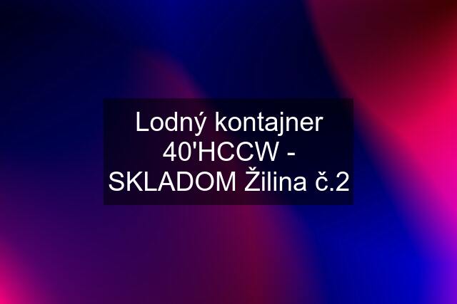 Lodný kontajner 40'HCCW - SKLADOM Žilina č.2