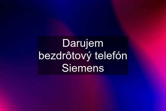 Darujem bezdrôtový telefón Siemens