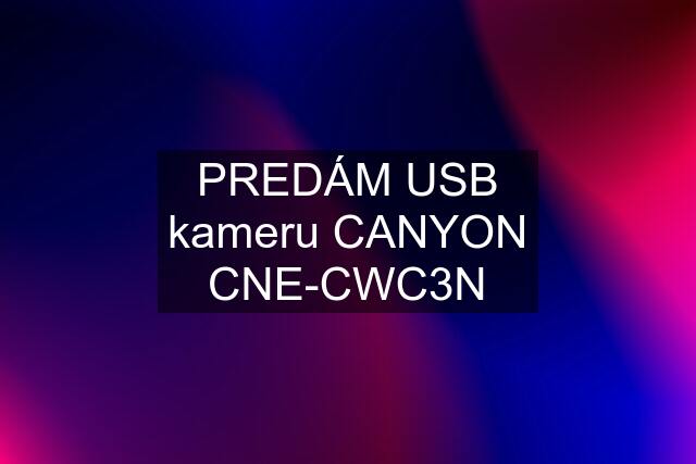 PREDÁM USB kameru CANYON CNE-CWC3N