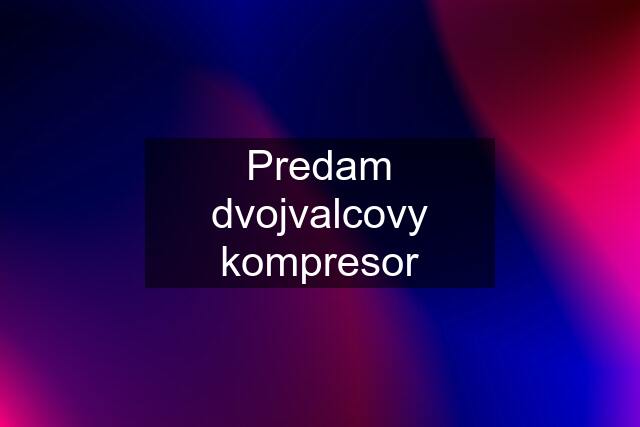 Predam dvojvalcovy kompresor