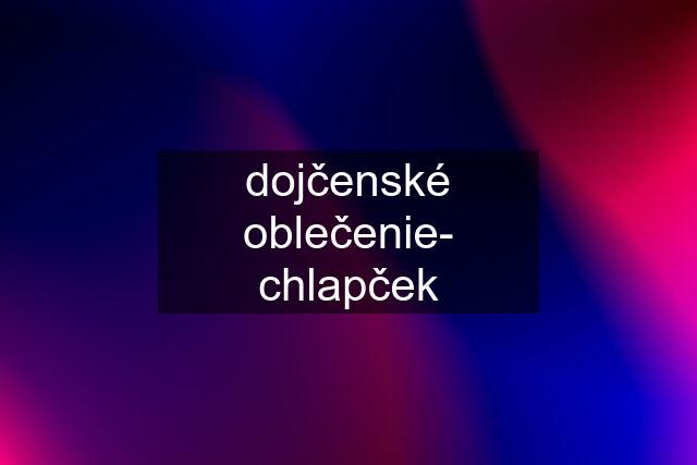 dojčenské oblečenie- chlapček