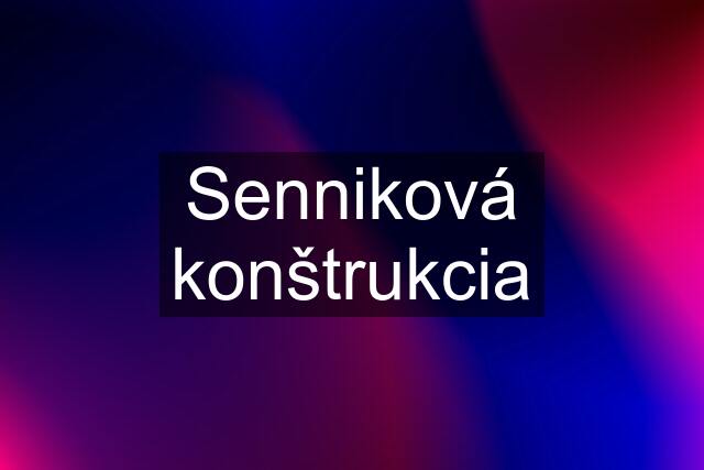 Senniková konštrukcia