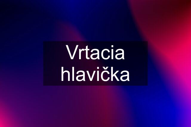 Vrtacia hlavička