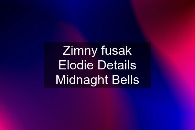 Zimny fusak Elodie Details Midnaght Bells