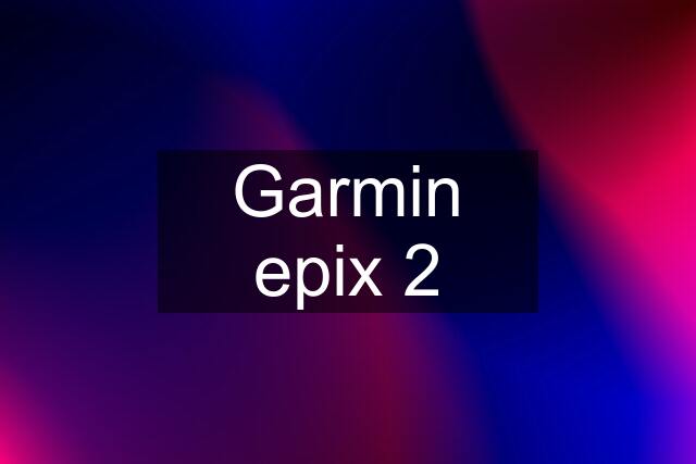 Garmin epix 2