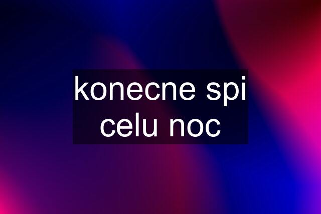 konecne spi celu noc