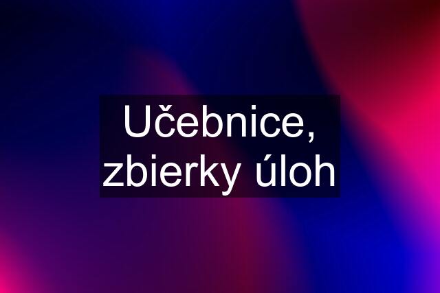 Učebnice, zbierky úloh