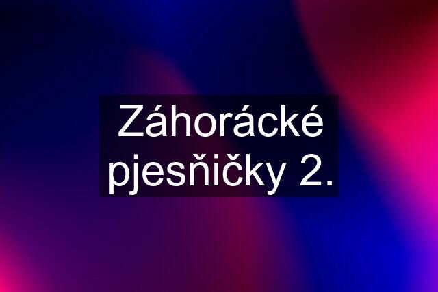 Záhorácké pjesňičky 2.