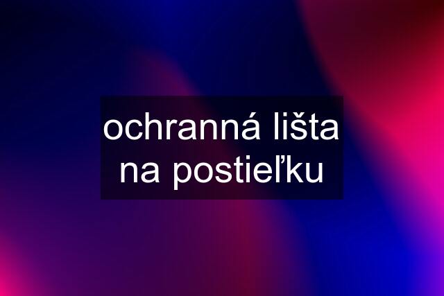 ochranná lišta na postieľku