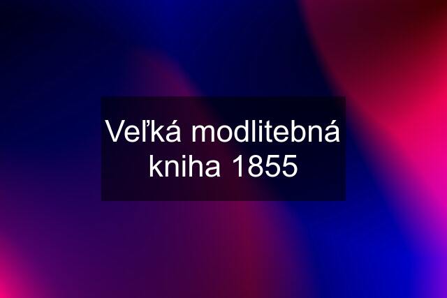 Veľká modlitebná kniha 1855