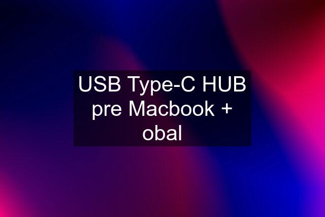 USB Type-C HUB pre Macbook + obal