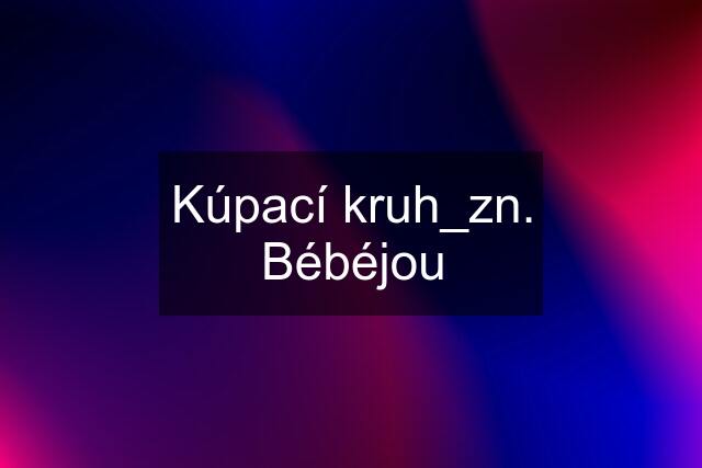 Kúpací kruh_zn. Bébéjou