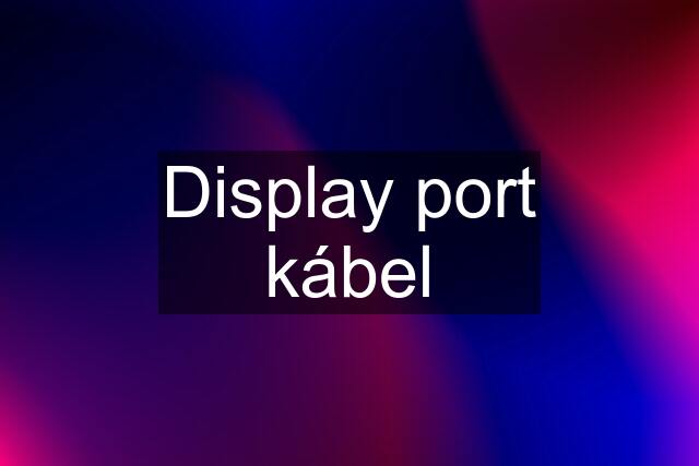 Display port kábel